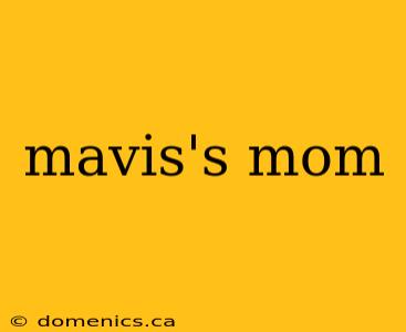 mavis's mom