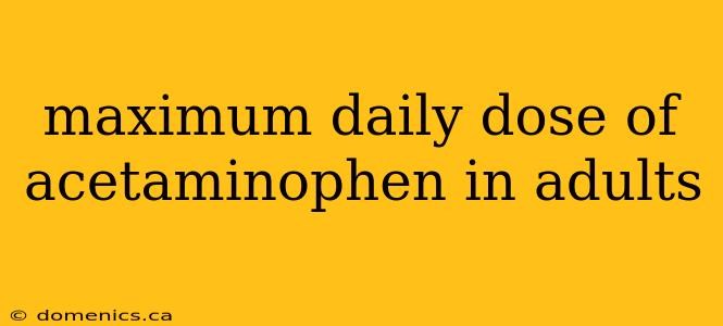 maximum daily dose of acetaminophen in adults