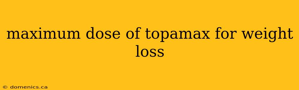 maximum dose of topamax for weight loss