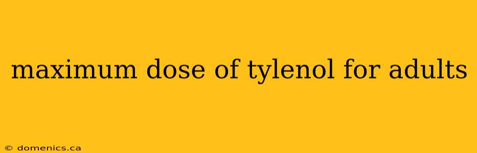 maximum dose of tylenol for adults