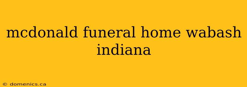 mcdonald funeral home wabash indiana