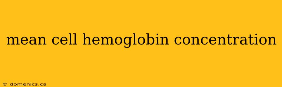 mean cell hemoglobin concentration