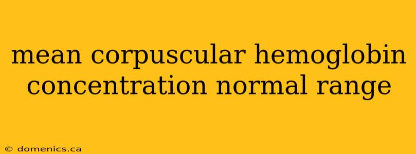 mean corpuscular hemoglobin concentration normal range