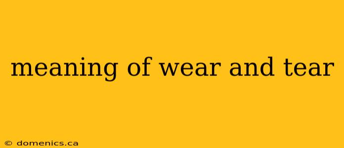 meaning of wear and tear