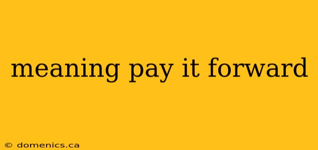 meaning pay it forward