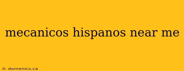 mecanicos hispanos near me