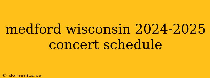 medford wisconsin 2024-2025 concert schedule