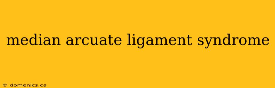 median arcuate ligament syndrome