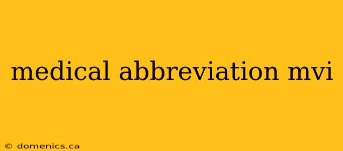 medical abbreviation mvi