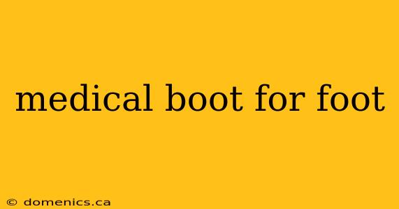 medical boot for foot
