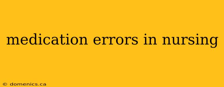 medication errors in nursing