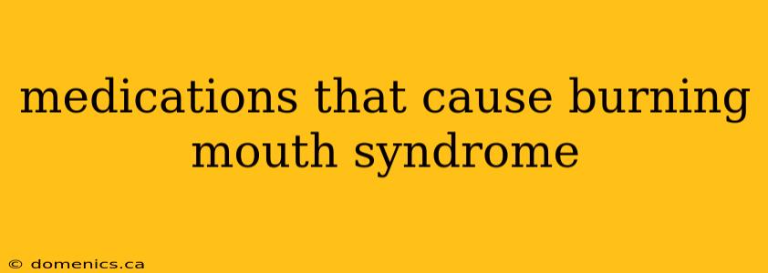 medications that cause burning mouth syndrome