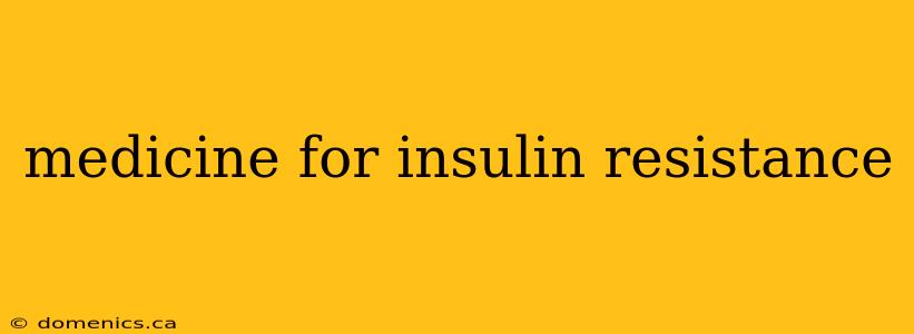 medicine for insulin resistance