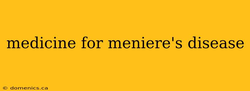 medicine for meniere's disease