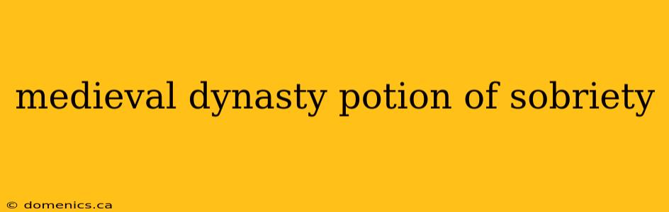 medieval dynasty potion of sobriety