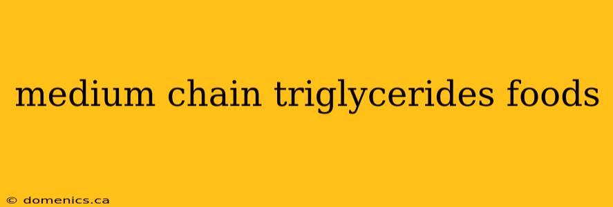 medium chain triglycerides foods