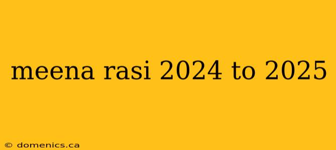 meena rasi 2024 to 2025