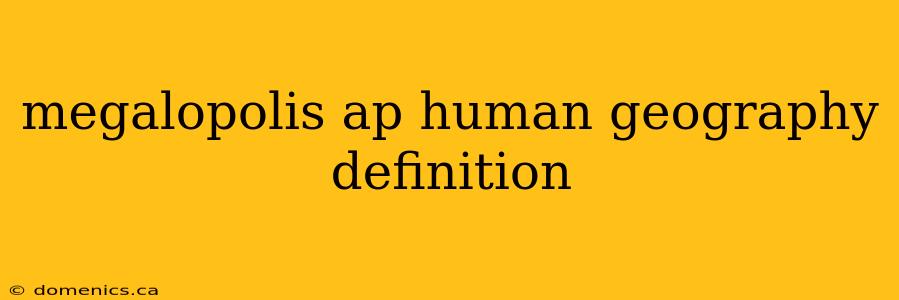 megalopolis ap human geography definition