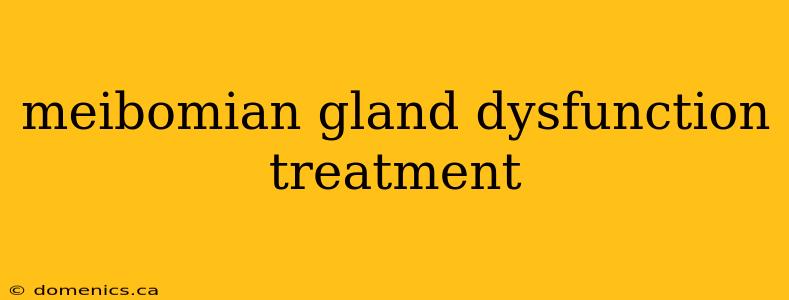 meibomian gland dysfunction treatment