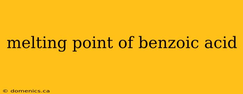 melting point of benzoic acid