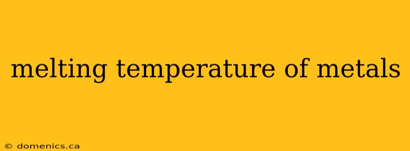 melting temperature of metals