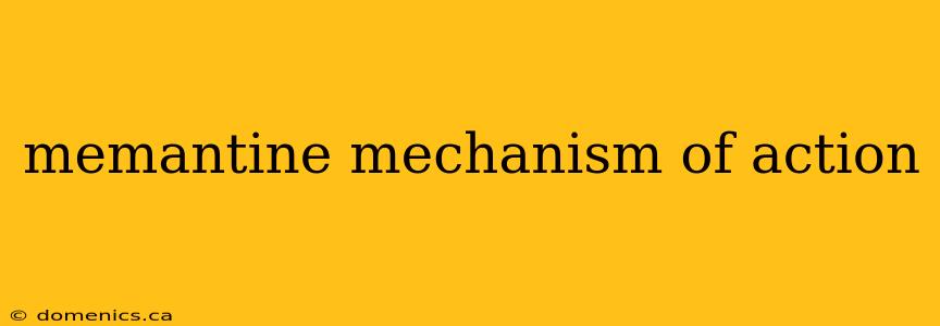 memantine mechanism of action