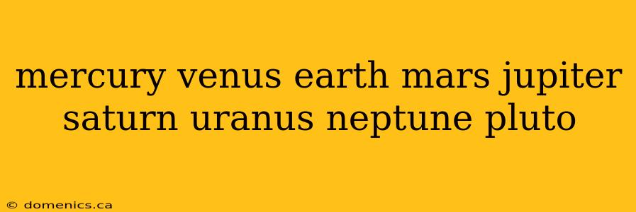 mercury venus earth mars jupiter saturn uranus neptune pluto