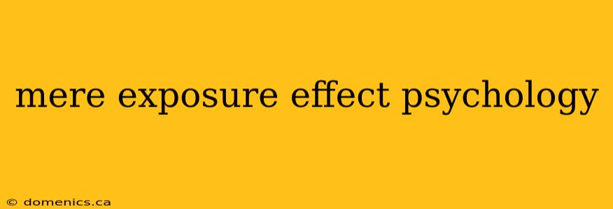 mere exposure effect psychology