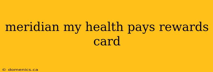 meridian my health pays rewards card