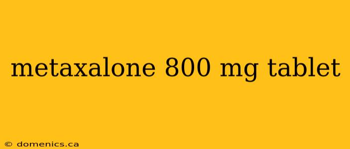 metaxalone 800 mg tablet