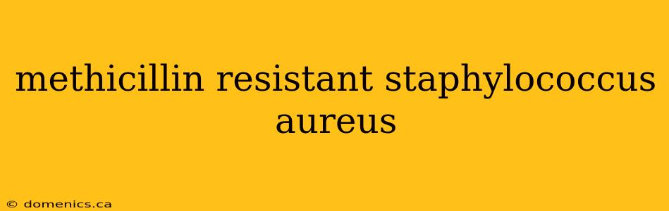 methicillin resistant staphylococcus aureus