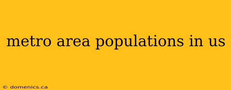 metro area populations in us