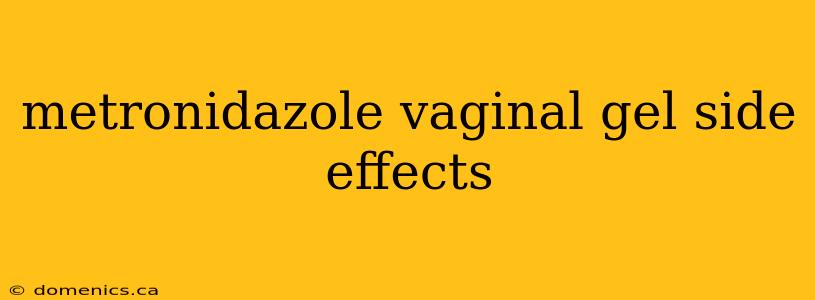 metronidazole vaginal gel side effects