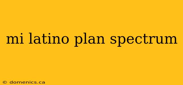 mi latino plan spectrum