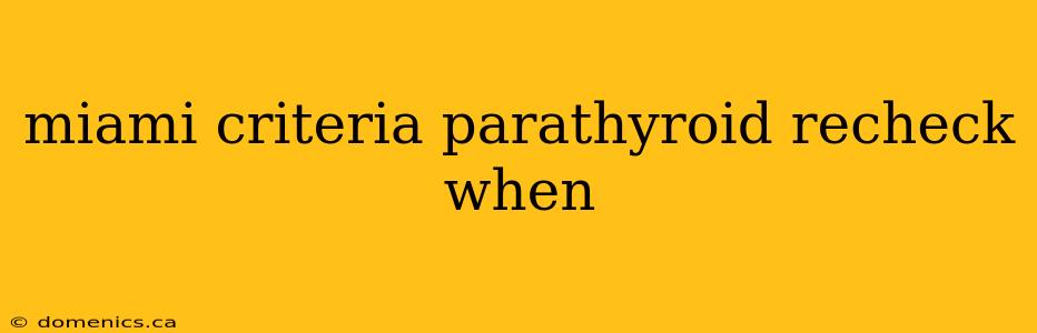 miami criteria parathyroid recheck when
