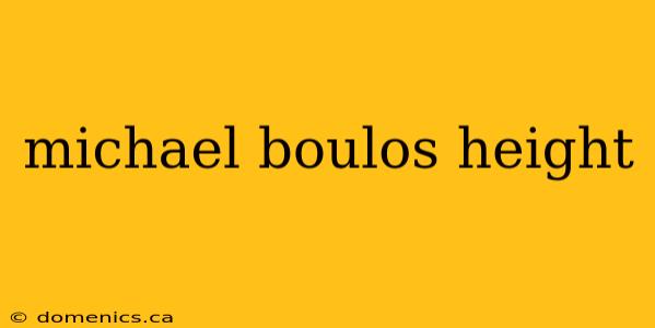 michael boulos height