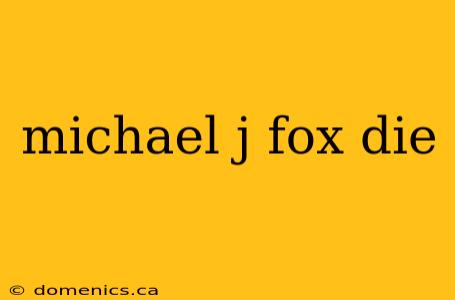 michael j fox die