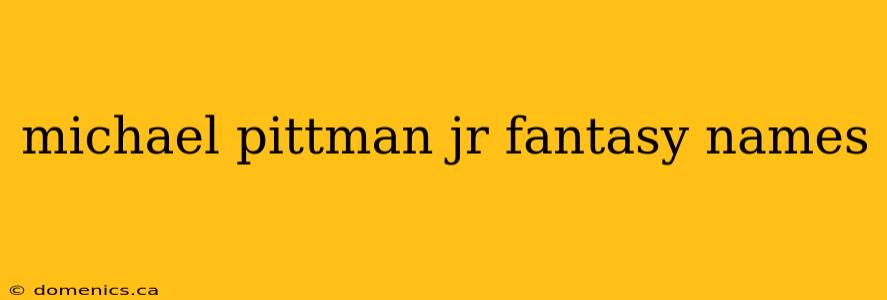 michael pittman jr fantasy names