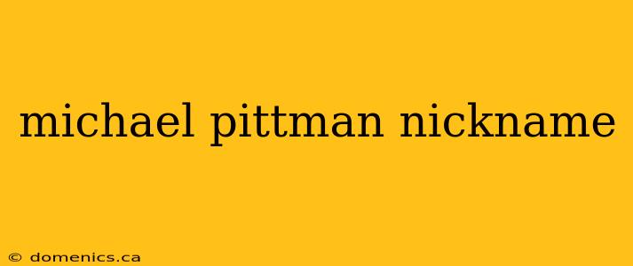 michael pittman nickname