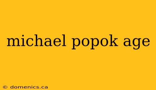 michael popok age