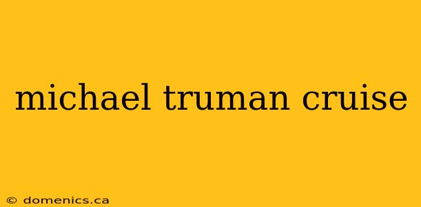 michael truman cruise