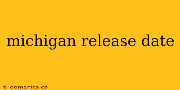 michigan release date