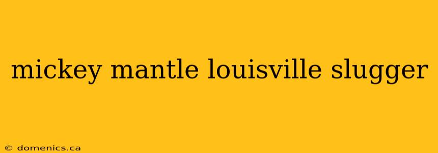 mickey mantle louisville slugger