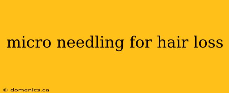 micro needling for hair loss