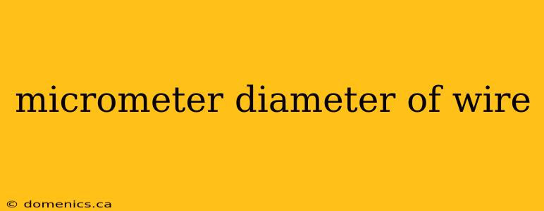 micrometer diameter of wire