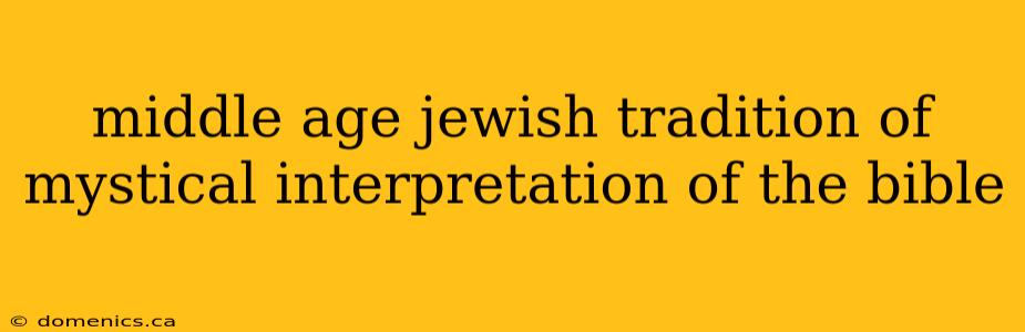 middle age jewish tradition of mystical interpretation of the bible