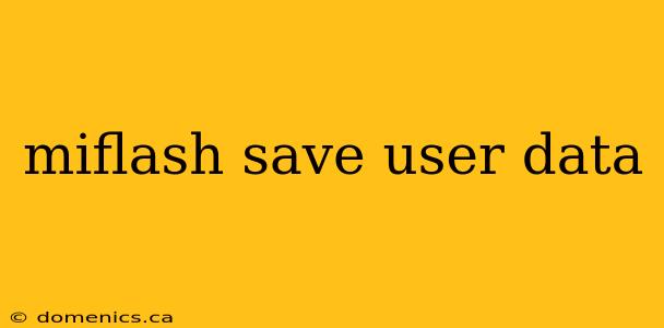 miflash save user data