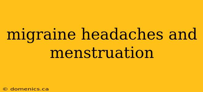 migraine headaches and menstruation