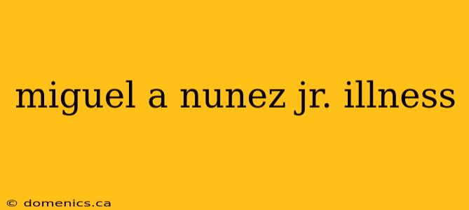 miguel a nunez jr. illness