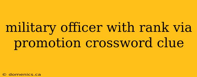 military officer with rank via promotion crossword clue